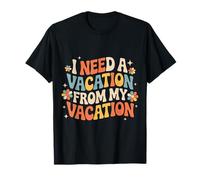 I Need A Vacation from My Vacation Travel Burnout |- T-Shirt