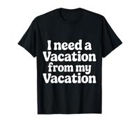 I Need A Vacation from My Vacation Travel Burnout - T-Shirt