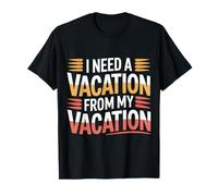 I Need A Vacation from My Vacation Travel Burnout - T-Shirt