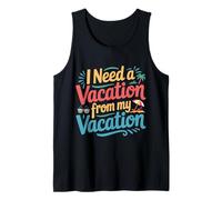 I Need A Vacation from My Vacation Travel Burnout - Tank Top