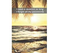 I need a vacation so long I forget all my passwords: Password and Logins Tracker Journal | 6x9 inch | Perfect gift for everyone | Premium Logbook and Notebook (Password Book With Alphabetical Tabs)