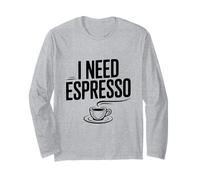 I Need Espresso Coffee Lover for Caffeine Addicts Long Sleeve T-Shirt