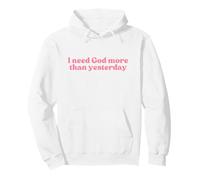 I Need God More Than Yesterday Jesus Christian Faith Worship Pullover Hoodie