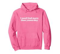 I Need God More Than Yesterday Jesus Christian Faith Worship Pullover Hoodie