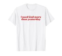 I Need God More Than Yesterday Jesus Christian Faith Worship T-Shirt