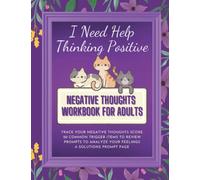 I Need Help Thinking Positive: A Negative Thoughts Workbook For Adults - 31 Days with Four Easy Prompt Questions Repeated Daily to Track Those ... What Common Threads May Be Triggering Them