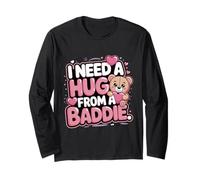 I Need Hug from A Baddie Cute Bear Funny Love Long Sleeve T-Shirt