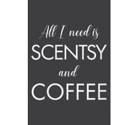 I Need Is Scentsy and Coffee Economical Funny Coffee Lover: Lined Journal & Diary for Writing & Notes with 6x9 inches , 110 Pages