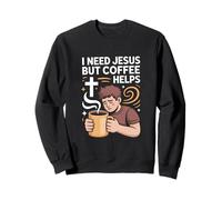 I Need Jesus But Coffee Helps Humor Faith Sweatshirt