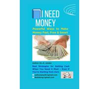 I Need Money: Powerful Ways to Make Money Fast, Free & Smart (80 Pages) - Real Strategies for Getting Cash When You Need It Most - Even If You’re Starting from Zero