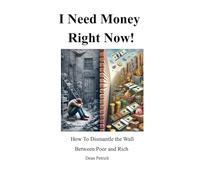 I Need Money Right Now!: How To Dismantle the Wall Between Poor and Rich