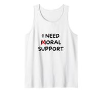 I Need Moral Support - Funny Tank Top