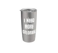I Need More Calories Funny Dieting Stainless Steel Insulated Tumbler