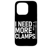 I Need More Clamps Woodworking Funny Carpenters Craftsman Case for iPhone 15 Pro