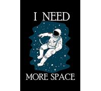 I Need More Space: 120 Pages I 6x9 I Dot Grid I Funny Science, Space Ship & Galaxy Gifts