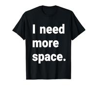 I Need More Space T-Shirt