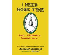 I Need More Time: And I Probably Always Will (Brilliant Thoughts)