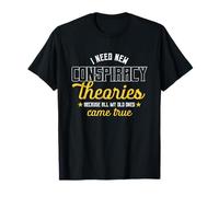 I Need New Conspiracy Theories All My Old Ones Came True T-Shirt