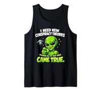 I Need New Conspiracy Theories All My Old Ones Came True Tank Top