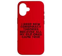 I Need New Conspiracy Theories Because My Old Ones Came True Case for iPhone 16