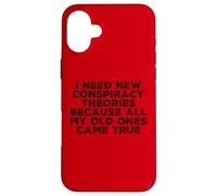 I Need New Conspiracy Theories Because My Old Ones Came True Case for iPhone 16 Plus