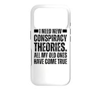 I Need New Conspiracy Theories Because My Old Ones Came True Case for iPhone 17 Pro