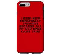 I Need New Conspiracy Theories Because My Old Ones Came True Case for iPhone 7 Plus/8 Plus