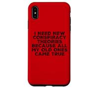 I Need New Conspiracy Theories Because My Old Ones Came True Case for iPhone XS Max