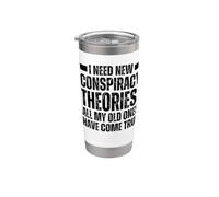 I Need New Conspiracy Theories Because My Old Ones Came True Stainless Steel Insulated Tumbler