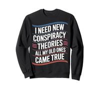 I Need New Conspiracy Theories Funny Humor Sweatshirt