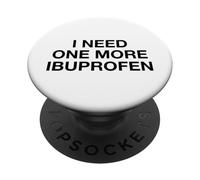 I Need One More Ibuprofen Headache Pain Humor Quote Slogan PopSockets Adhesive PopGrip