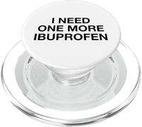 I Need One More Ibuprofen Headache Pain Humor Quote Slogan PopSockets PopGrip for MagSafe
