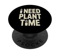 I Need Plant Time Funny Plant Lover Saying PopSockets Adhesive PopGrip