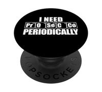 I NEED PrOSeCCo PERIODICALLY Wine Table of Elements Meme PopSockets Adhesive PopGrip