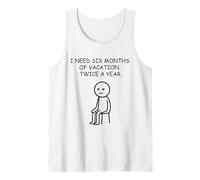I Need Six Months Vacation Twice A Year Funny Tank Top