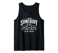 I Need Somebody to Hit Control Alt Delete Ctrl Alt Del Tank Top
