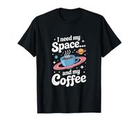 I Need Space... and My Coffee Space Exploration T-Shirt