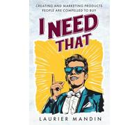 I Need That: Creating and Marketing Products People Are Compelled to Buy