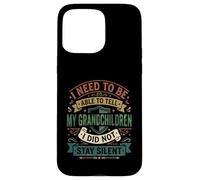 i need to be able to tell my grandchildren i did not stay Case for iPhone 15 Pro Max