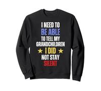 I Need To Be Able To Tell My Grandchildren I Did Stay Silent Sweatshirt