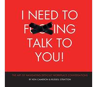I Need to F***ing Talk To You: The Art of Navigating Difficult Workplace Conversations
