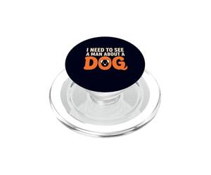 I Need to See a Man About a Dog Owner Canine Lover Pet Humor PopSockets PopGrip for MagSafe
