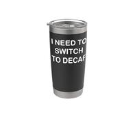I Need to Switch to Decaf Stainless Steel Insulated Tumbler