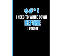 $#*! I Need To Write Down Before I Forget: A funny notebook gift for seniors / Aging gag gifts for men, women, and friends / A multi-purpose 120-page ... lists, journal entries, or grocery lists.