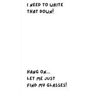 I Need To Write That Down! Hang On...Let Me Just Find My Glasses!: A Funny Notebook Gift For Seniors, Friends And Family