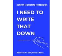 I Need to Write That Down: Senior Moments Lined Notebook for Daily Notes & Tasks: Simple 6x9 Lined Notebook with 120 Pages for Everyday Writing & Organization