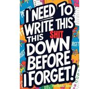 I Need to Write This Shit Down Before I Forget!: To-Do List Book for Seniors, Gift for Retirees, Organizer for the Elderly