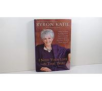 I Need Your Love - Is That True?: How to Stop Seeking Love, Approval, and Appreciation and Start Finding Them Instead