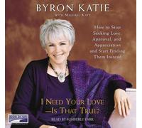 I Need Your Love- Is That True? How to Stop Seeking Love, Approval, and Appreciation and Start Finding Them Instead