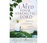 I Need Your Strength, Lord: Resting in the Promises of God's Faithfulness
